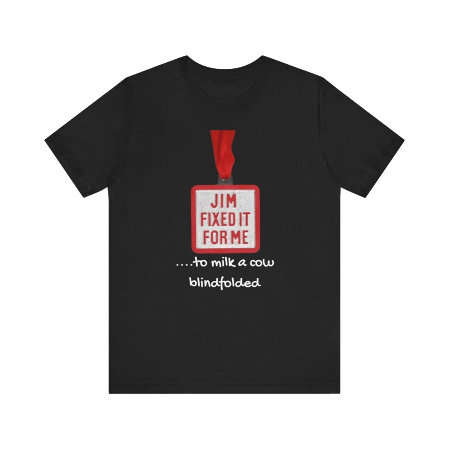 Jim Fixed It For Me – Unisex Jersey Short Sleeve Tee - funnytshirt