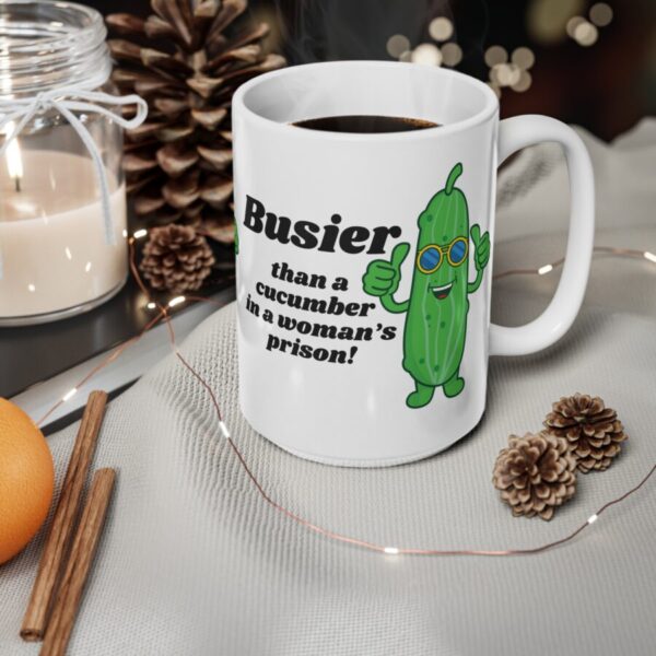 Busier than a cucumber in a woman's prison  - Ceramic Coffee Cups, 11oz, 15oz