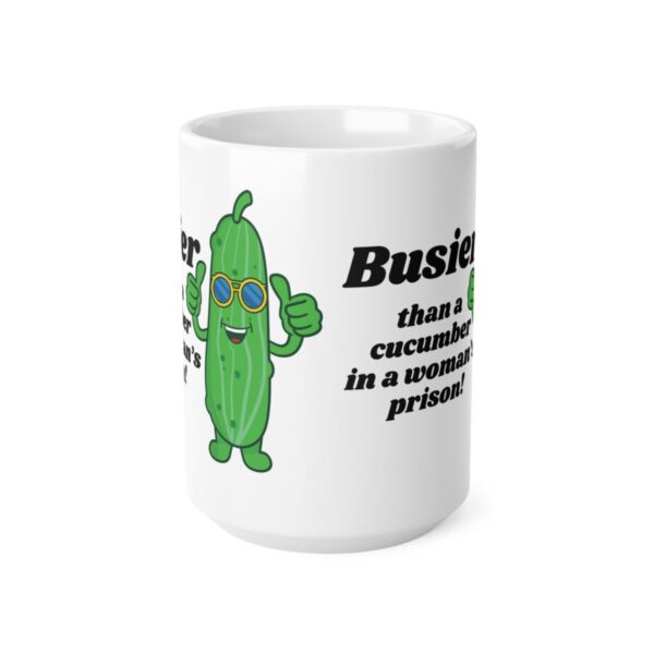Busier than a cucumber in a woman's prison  - Ceramic Coffee Cups, 11oz, 15oz