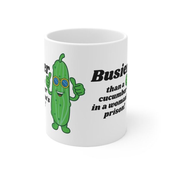 Busier than a cucumber in a woman's prison  - Ceramic Coffee Cups, 11oz, 15oz