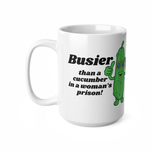 Busier than a cucumber in a woman's prison  - Ceramic Coffee Cups, 11oz, 15oz