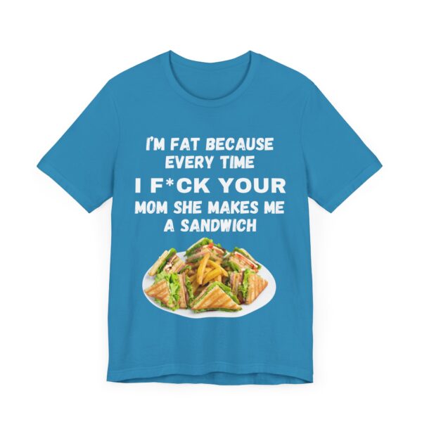 I'm Fat Because - Unisex Jersey Short Sleeve Tee