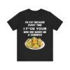 I'm Fat Because - Unisex Jersey Short Sleeve Tee