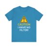 Caution I Have No Filter - Unisex Jersey Short Sleeve T-shirt