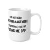 I Do Not Need Anger Management Mug - Ceramic Coffee Cups, 11oz, 15oz