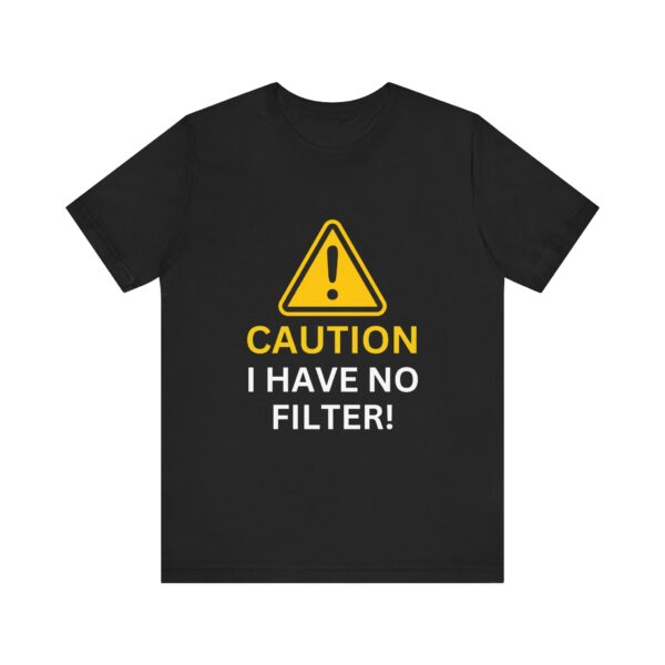Caution I Have No Filter - Unisex Jersey Short Sleeve T-shirt