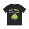 My Bush Needs A Trim - Unisex Jersey Short Sleeve T-shirt