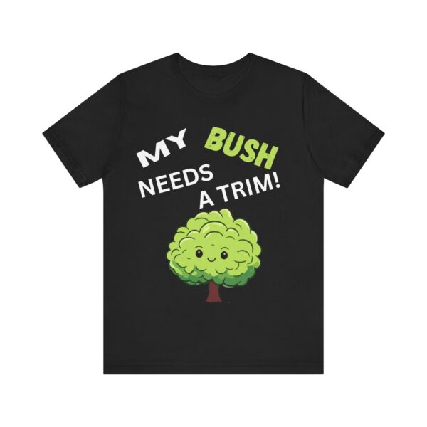 My Bush Needs A Trim - Unisex Jersey Short Sleeve T-shirt