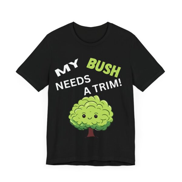 My Bush Needs A Trim - Unisex Jersey Short Sleeve T-shirt