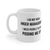 I Do Not Need Anger Management Mug - Ceramic Coffee Cups, 11oz, 15oz