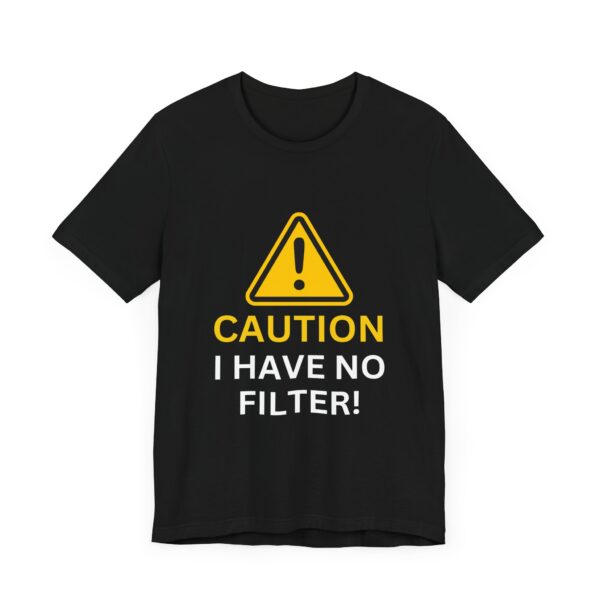 Caution I Have No Filter - Unisex Jersey Short Sleeve T-shirt