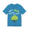 My Bush Needs A Trim - Unisex Jersey Short Sleeve T-shirt