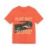 Flat Out Like A Badger On A Bypass  - Unisex Jersey Short Sleeve T-shirt