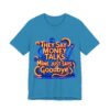 They Say Money Talks, Mine Just Says Goodbye - Unisex Jersey Short Sleeve T-shirt