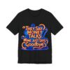 They Say Money Talks, Mine Just Says Goodbye - Unisex Jersey Short Sleeve T-shirt