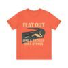 Flat Out Like A Badger On A Bypass  - Unisex Jersey Short Sleeve T-shirt
