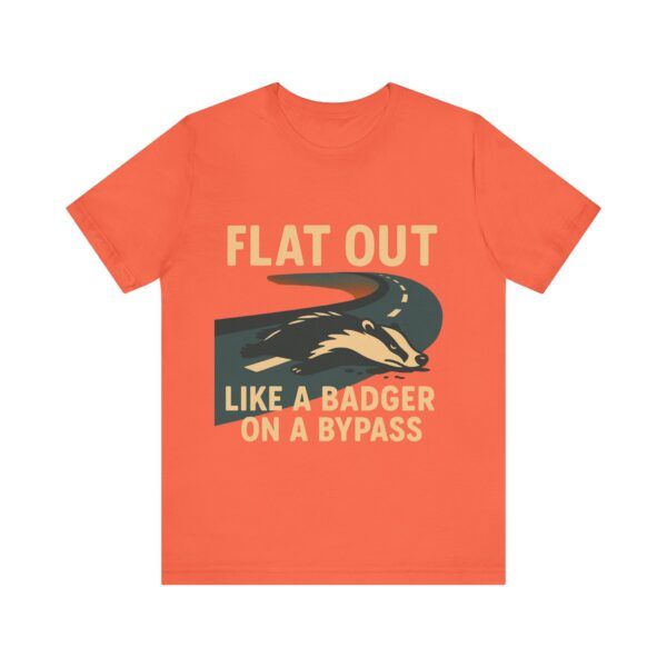 Flat Out Like A Badger On A Bypass  - Unisex Jersey Short Sleeve T-shirt