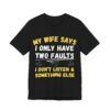 My Wife Says I Only Have Two Faults  - Unisex Jersey Short Sleeve T-shirt