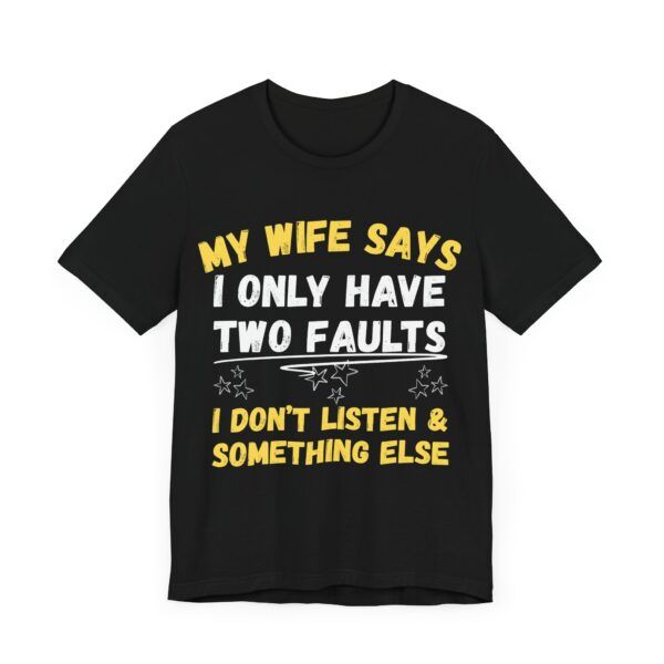 My Wife Says I Only Have Two Faults  - Unisex Jersey Short Sleeve T-shirt