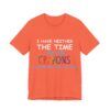 I Have Neither The Time Or The Crayons To Explain This To You  - Unisex Jersey Short Sleeve T-shirt