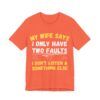 My Wife Says I Only Have Two Faults  - Unisex Jersey Short Sleeve T-shirt