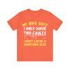 My Wife Says I Only Have Two Faults  - Unisex Jersey Short Sleeve T-shirt