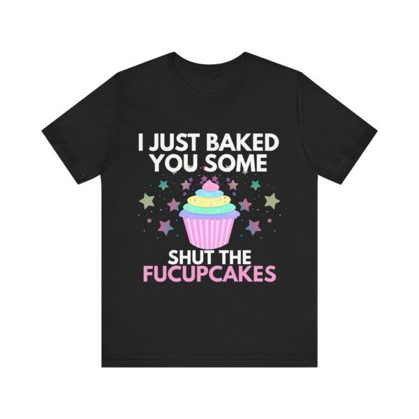 Shut The Fucupcakes  - Unisex Jersey Short Sleeve T-shirt