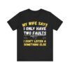 My Wife Says I Only Have Two Faults  - Unisex Jersey Short Sleeve T-shirt