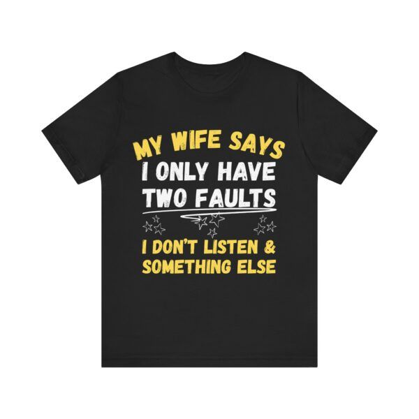 My Wife Says I Only Have Two Faults  - Unisex Jersey Short Sleeve T-shirt