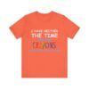 I Have Neither The Time Or The Crayons To Explain This To You  - Unisex Jersey Short Sleeve T-shirt