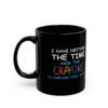 I Have Neither The Time Or The Crayons To Explain This To You - Black Mug (11oz, 15oz)