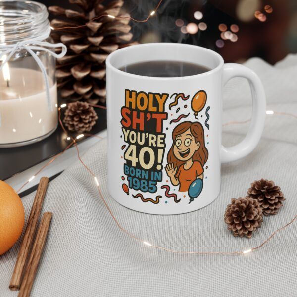 Holy Sh't You're 40 Born in 1985 - White Ceramic Mug, 11oz