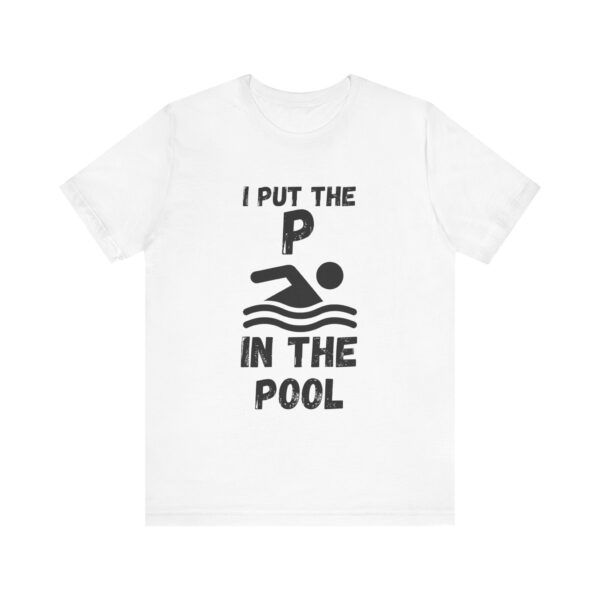 I Put The P In The Pool  - Unisex Jersey Short Sleeve T-shirt