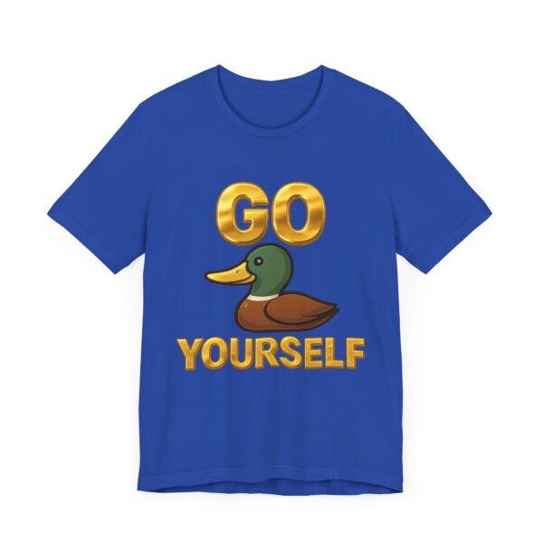 Go Duck Yourself  - Unisex Jersey Short Sleeve T-shirt