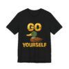 Go Duck Yourself  - Unisex Jersey Short Sleeve T-shirt