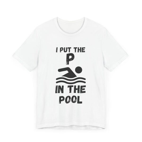 I Put The P In The Pool  - Unisex Jersey Short Sleeve T-shirt