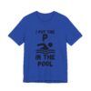 I Put The P In The Pool  - Unisex Jersey Short Sleeve T-shirt