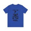 I Put The P In The Pool  - Unisex Jersey Short Sleeve T-shirt
