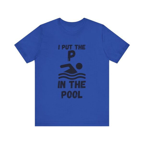 I Put The P In The Pool  - Unisex Jersey Short Sleeve T-shirt