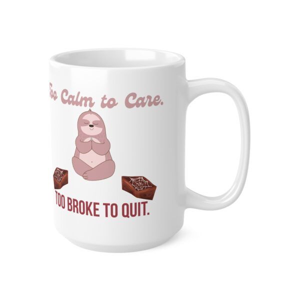 Too Calm to Care. Too Broke to Quit.  Funny Work Ceramic Coffee Cups, 11oz, 15oz