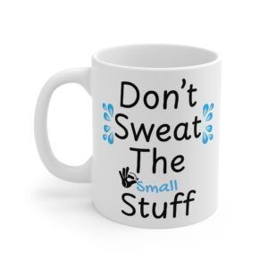 Don't Sweat The Small Stuff - Funny Work 11oz White Mug