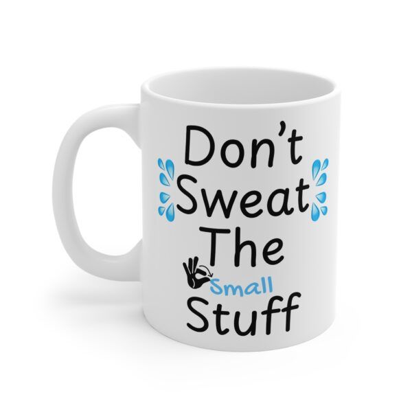 Don't Sweat The Small Stuff - Funny Work 11oz White Mug