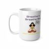 Breathe In. Breathe Out. Don’t Swear Out Loud.  Funny Work Ceramic Coffee Cups, 11oz, 15oz