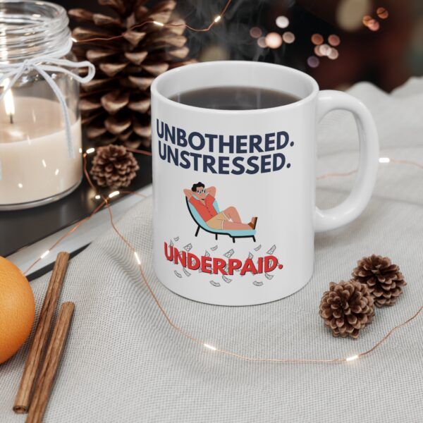 Unbothered. Unstressed. Underpaid.  Funny Work Ceramic Coffee Cups, 11oz, 15oz