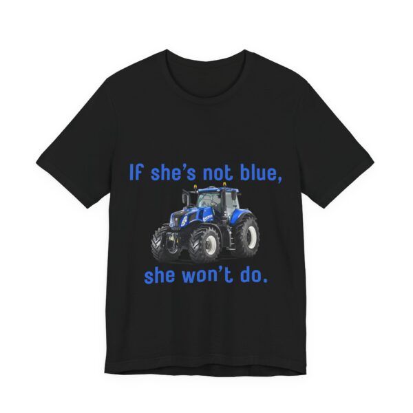 If She's Not Blue, She Won't Do - Farming Unisex Jersey Short Sleeve T-shirt