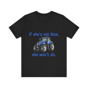 If She's Not Blue, She Won't Do - Farming Unisex Jersey Short Sleeve T-shirt