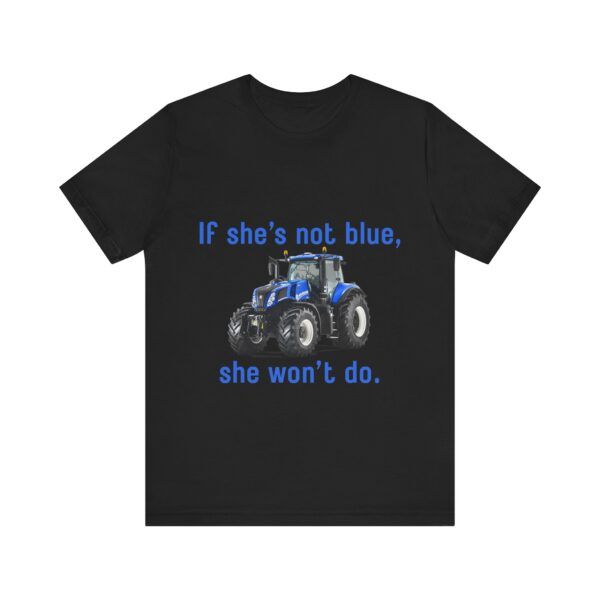 If She's Not Blue, She Won't Do - Farming Unisex Jersey Short Sleeve T-shirt