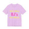 Will Give BJ's For Shots - Unisex Jersey Short Sleeve T-shirt