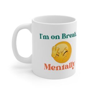 I'm On A Break Mentally.  Funny Work Ceramic Coffee Cups, 11oz, 15oz