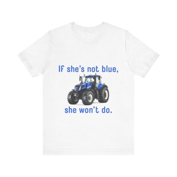 If She's Not Blue, She Won't Do - Farming Unisex Jersey Short Sleeve T-shirt